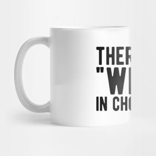 Chocolate - There's no "we" in chocolate Mug